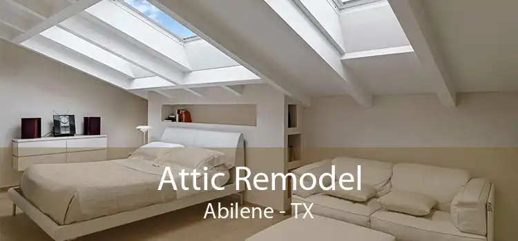 Attic Remodel Abilene - TX