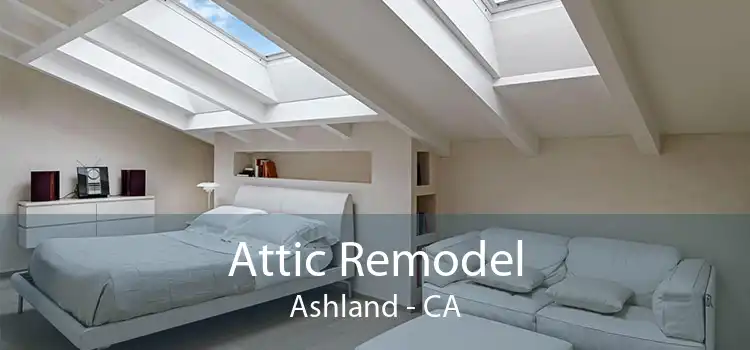 Attic Remodel Ashland - CA