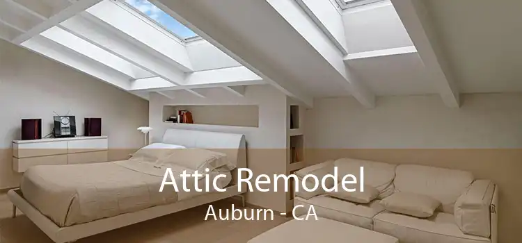 Attic Remodel Auburn - CA