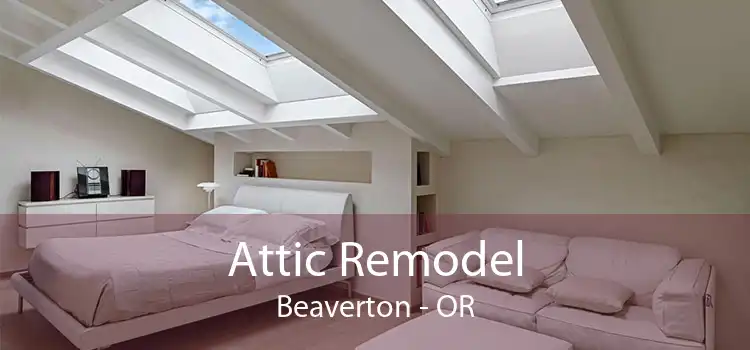 Attic Remodel Beaverton - OR