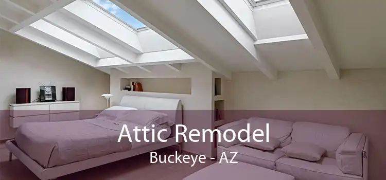 Attic Remodel Buckeye - AZ