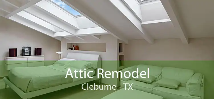 Attic Remodel Cleburne - TX
