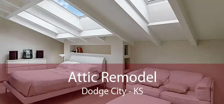 Attic Remodel Dodge City - KS