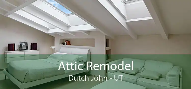 Attic Remodel Dutch John - UT