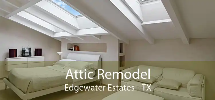 Attic Remodel Edgewater Estates - TX