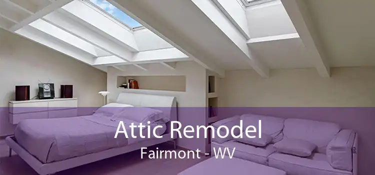 Attic Remodel Fairmont - WV