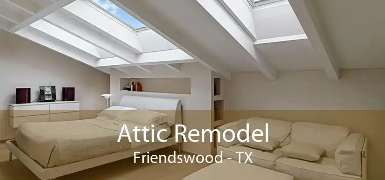 Attic Remodel Friendswood - TX