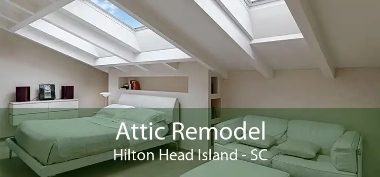 Attic Remodel Hilton Head Island - SC