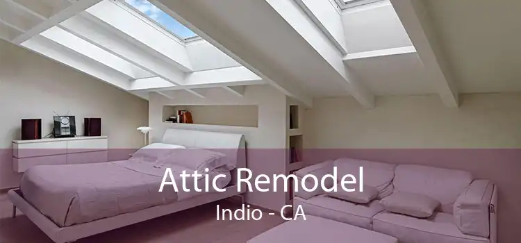 Attic Remodel Indio - CA