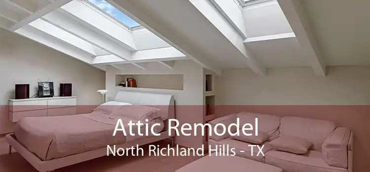 Attic Remodel North Richland Hills - TX