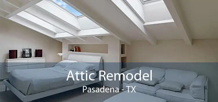 Attic Remodel Pasadena - TX