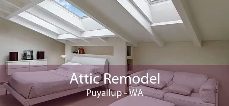 Attic Remodel Puyallup - WA