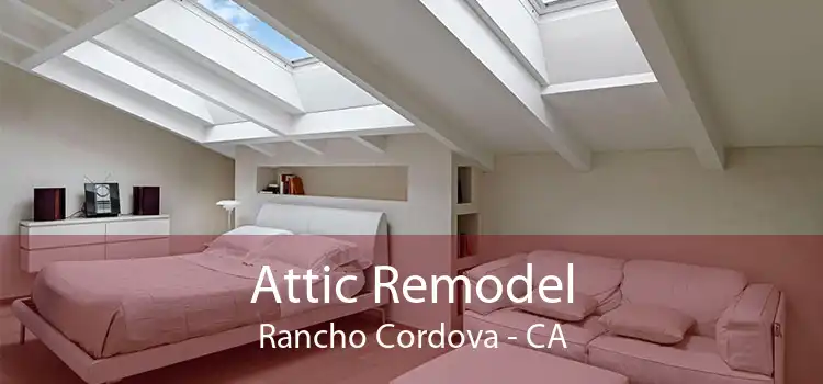 Attic Remodel Rancho Cordova - CA