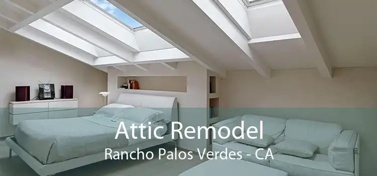 Attic Remodel Rancho Palos Verdes - CA