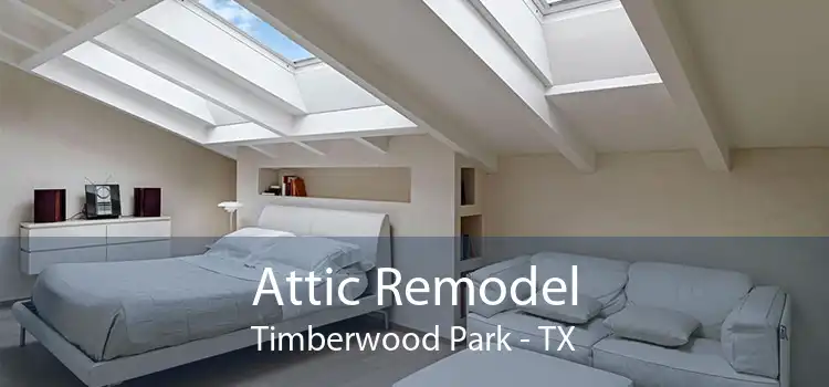 Attic Remodel Timberwood Park - TX