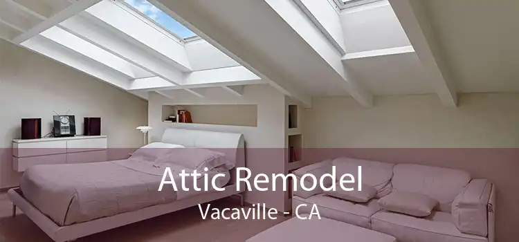 Attic Remodel Vacaville - CA