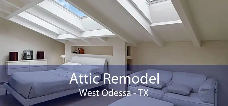 Attic Remodel West Odessa - TX