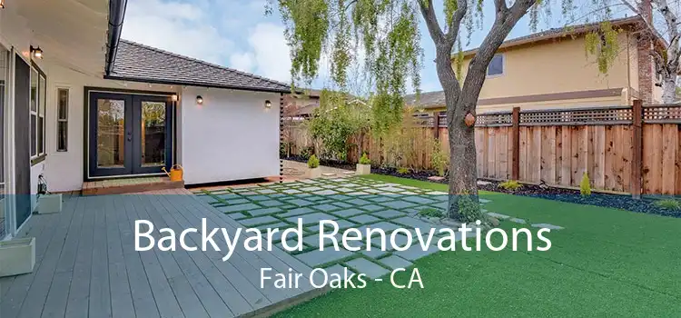 Backyard Renovations Fair Oaks - CA