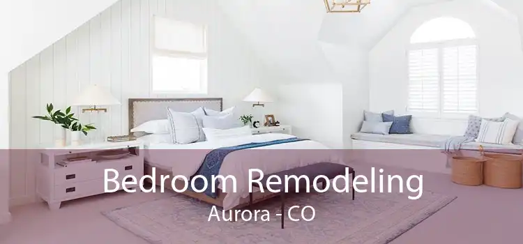 Bedroom Remodeling Aurora - CO