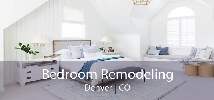 Bedroom Remodeling Denver - CO