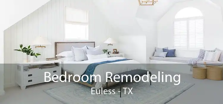 Bedroom Remodeling Euless - TX