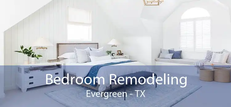 Bedroom Remodeling Evergreen - TX