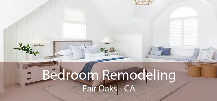 Bedroom Remodeling Fair Oaks - CA
