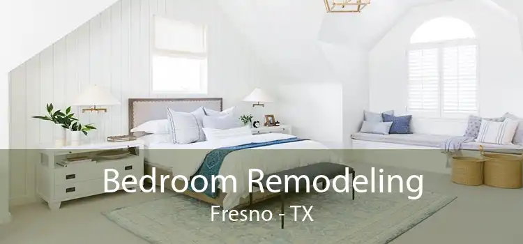 Bedroom Remodeling Fresno - TX