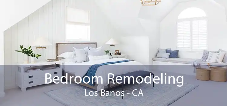 Bedroom Remodeling Los Banos - CA