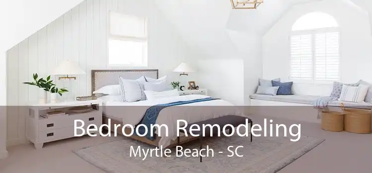 Bedroom Remodeling Myrtle Beach - SC