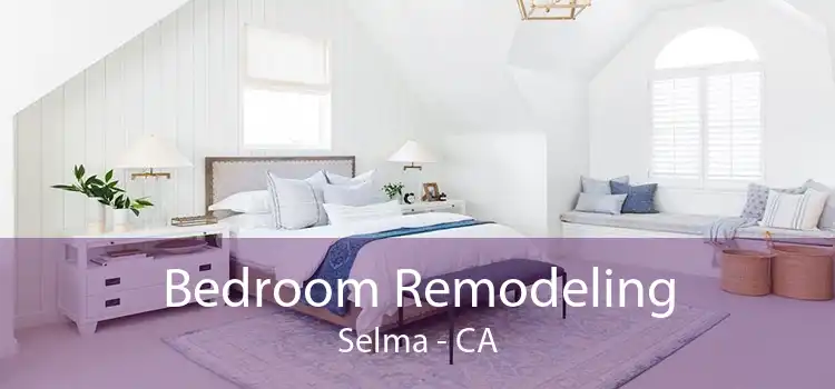 Bedroom Remodeling Selma - CA