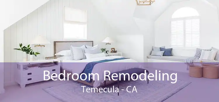 Bedroom Remodeling Temecula - CA