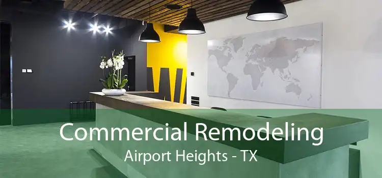 Commercial Remodeling Airport Heights - TX