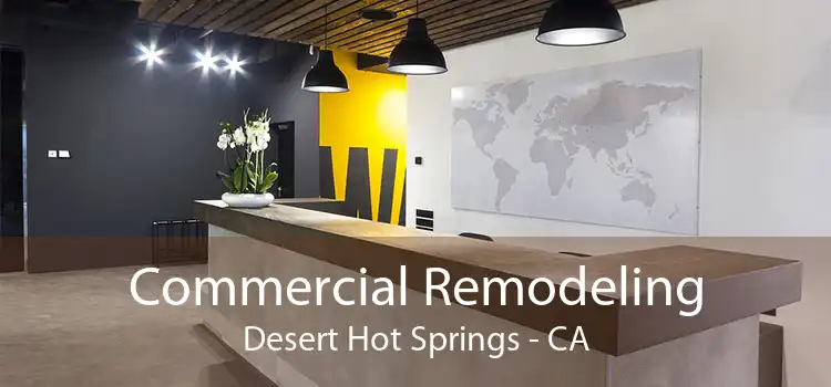 Commercial Remodeling Desert Hot Springs - CA