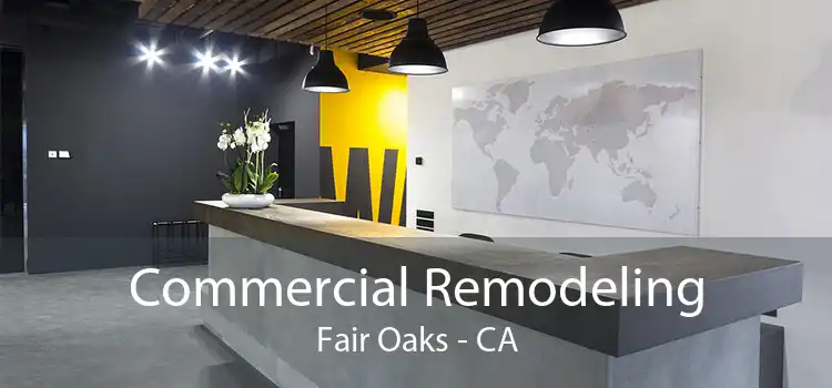 Commercial Remodeling Fair Oaks - CA