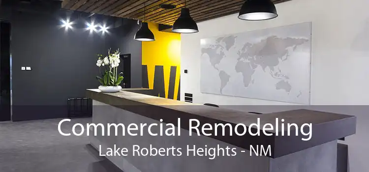 Commercial Remodeling Lake Roberts Heights - NM