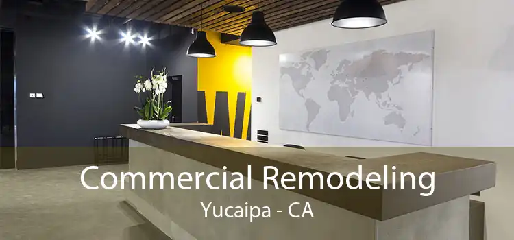 Commercial Remodeling Yucaipa - CA