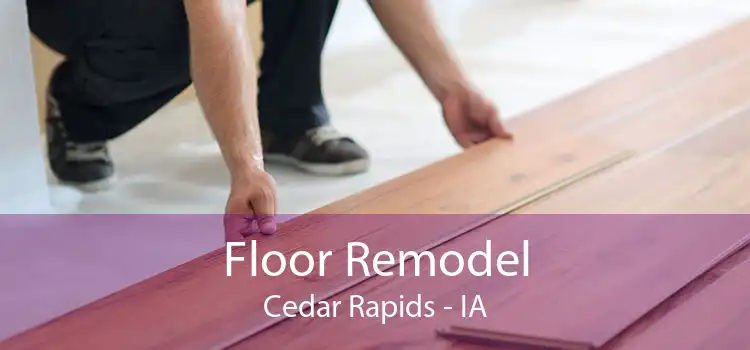 Floor Remodel Cedar Rapids - IA