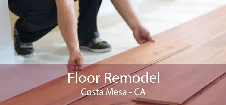 Floor Remodel Costa Mesa - CA
