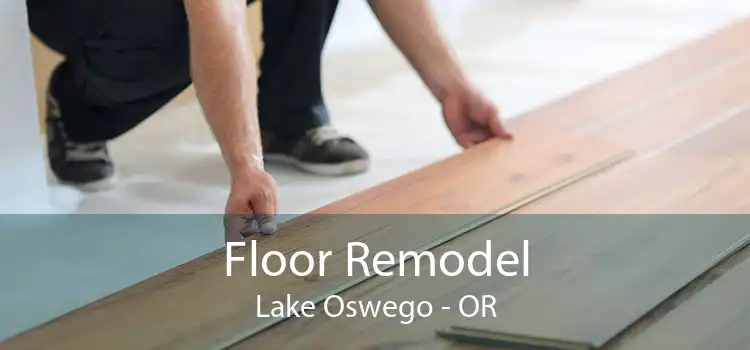 Floor Remodel Lake Oswego - OR