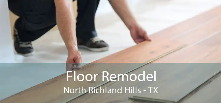 Floor Remodel North Richland Hills - TX