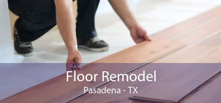 Floor Remodel Pasadena - TX
