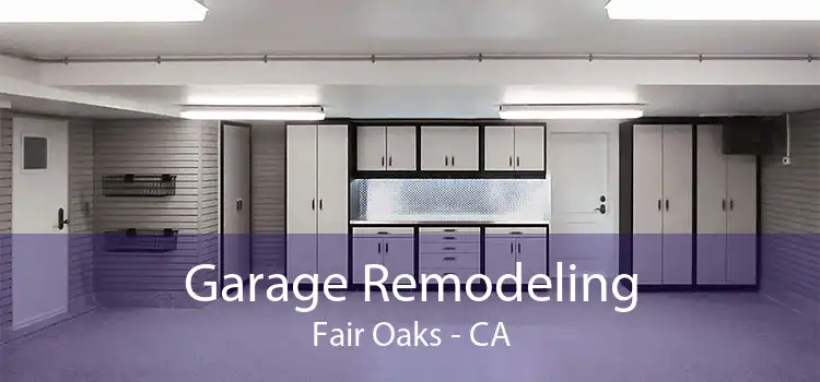 Garage Remodeling Fair Oaks - CA