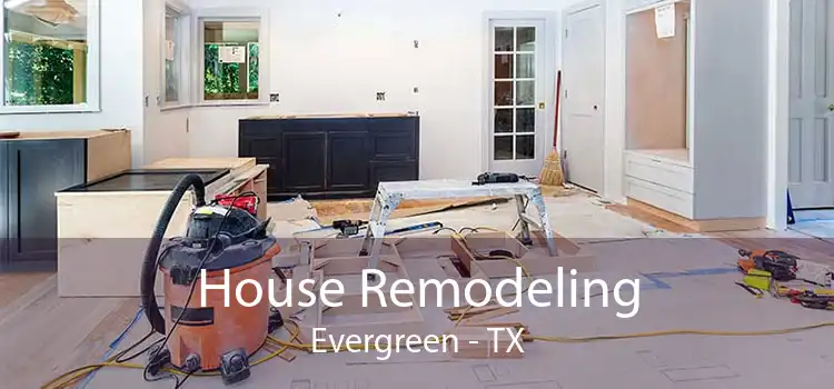 House Remodeling Evergreen - TX