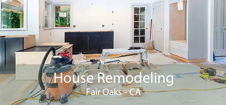 House Remodeling Fair Oaks - CA