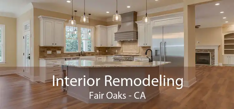 Interior Remodeling Fair Oaks - CA