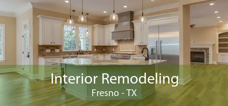 Interior Remodeling Fresno - TX