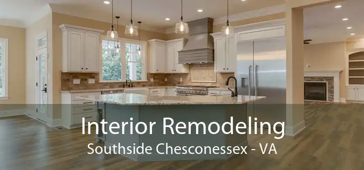 Interior Remodeling Southside Chesconessex - VA