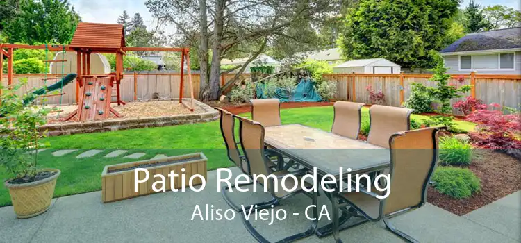 Patio Remodeling Aliso Viejo - CA