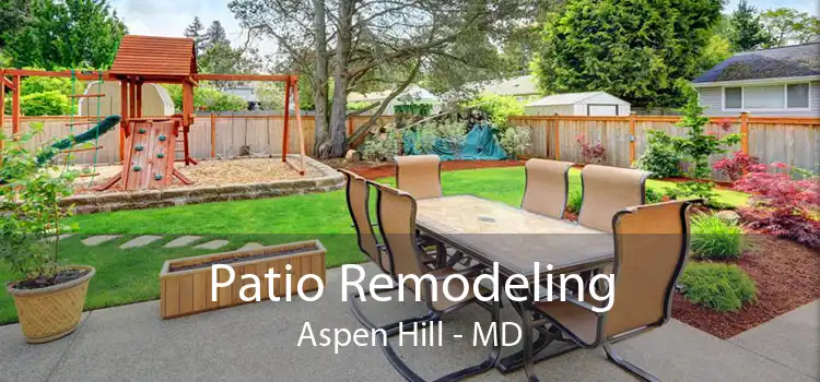 Patio Remodeling Aspen Hill - MD
